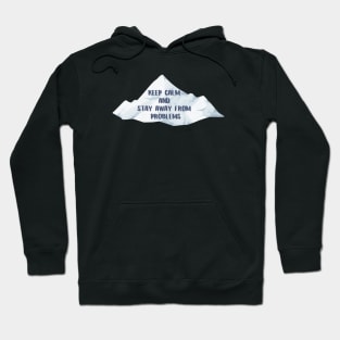 Keep calm and stay away from problems, text with mountans Hoodie